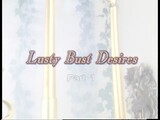 Lusty Bust Desires - Scene 1